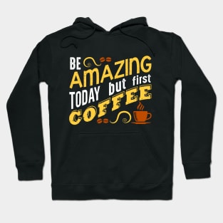 Amazing But Coffee First Hoodie
